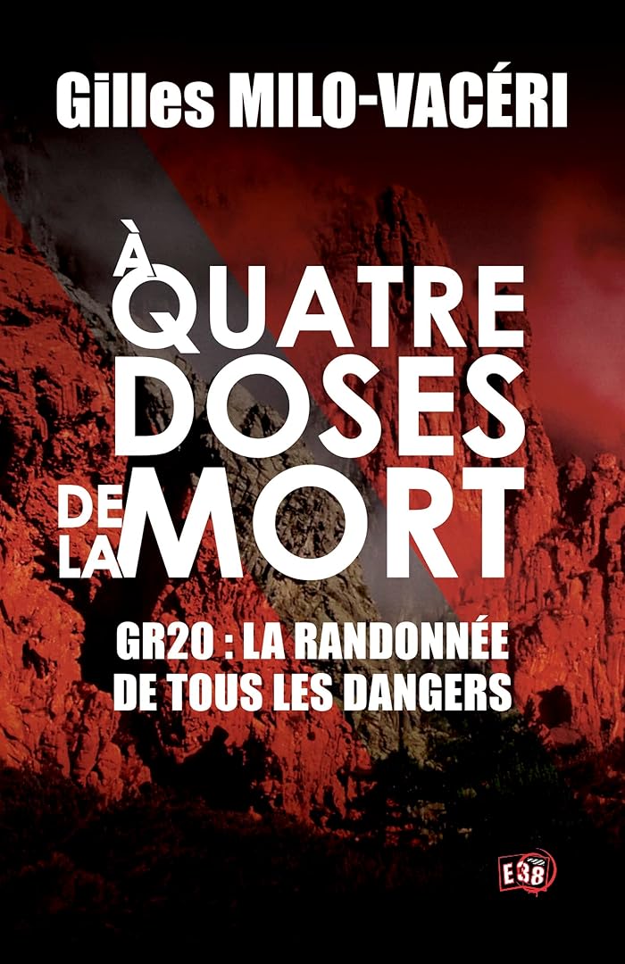 A quatre doses de la mort: GR20 : la randonnée de tous les dangers