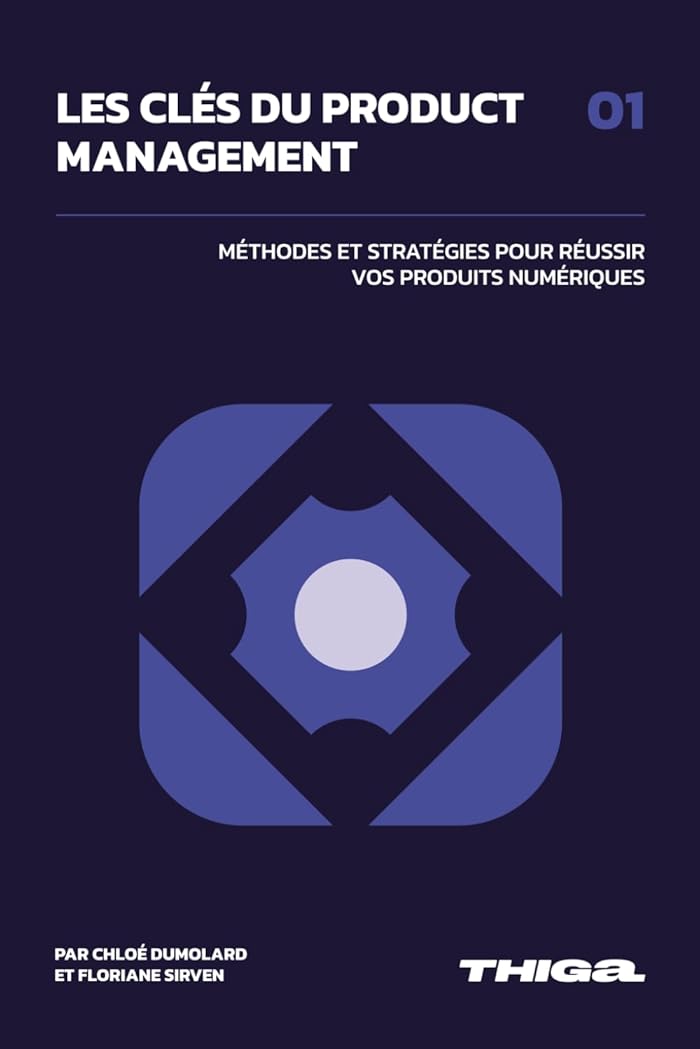 Les Clés du Product Management: Méthodes et Stratégies pour Réussir vos Produits Numériques