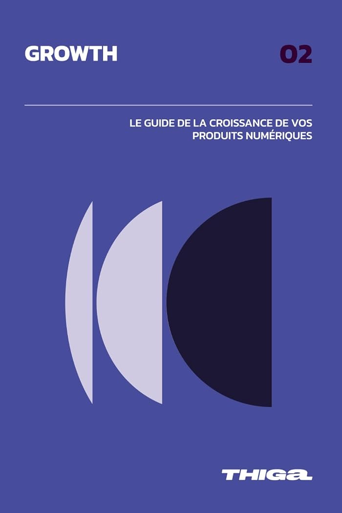 Growth: Le guide de la croissance de vos produits numériques !