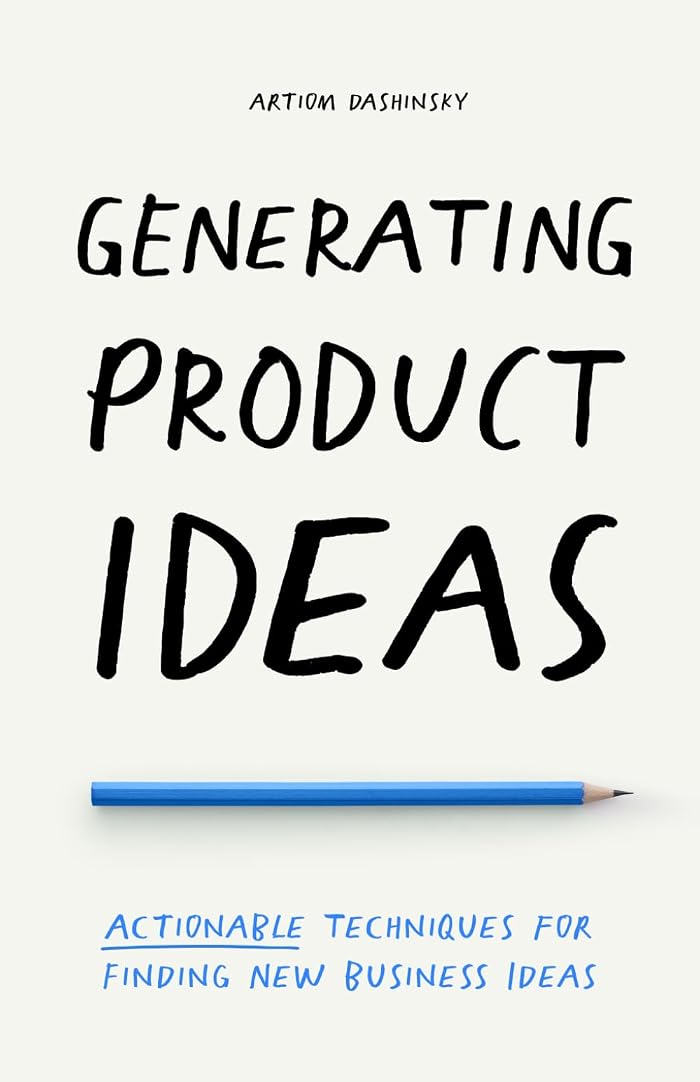 Generating Product Ideas: Actionable Techniques for Finding New Business Ideas