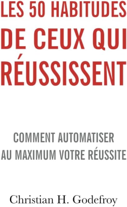 Les 50 habitudes de ceux qui réussissent