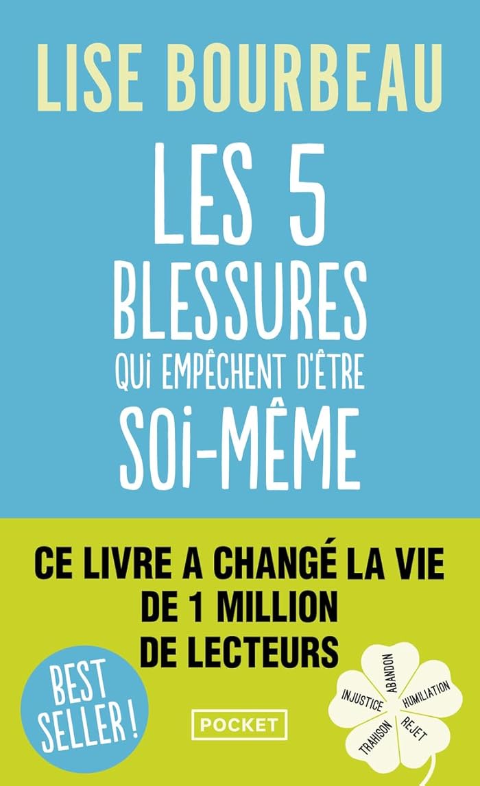 Les cinq blessures qui empêchent d'être soi-même: Rejet, abandon, humiliation, trahison, injustice