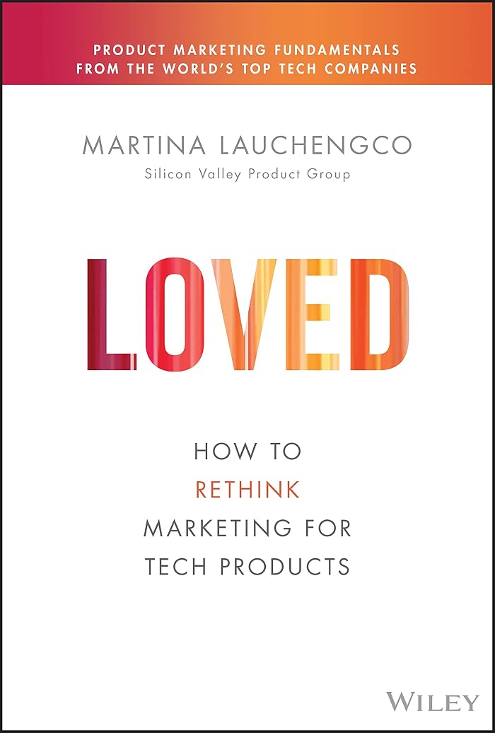 Loved: How to Rethink Marketing for Tech Products