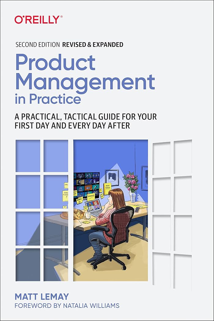 Product Management in Practice: A Practical, Tactical Guide for Your First Day and Every Day After