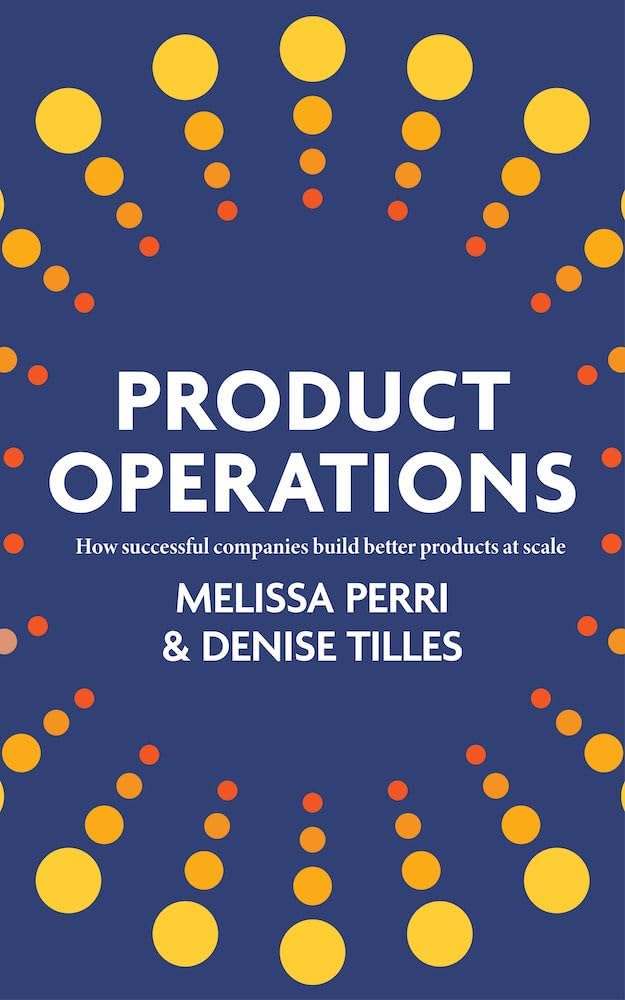 Product Operations: How successful companies build better products at scale (English Edition)