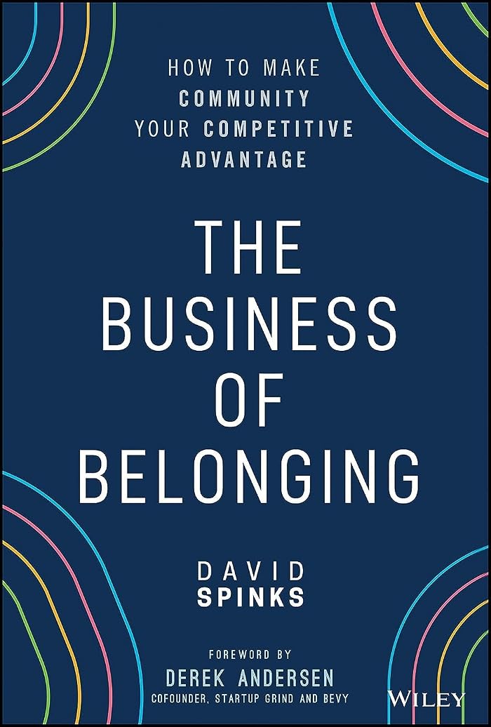 The Business of Belonging: How to Make Community Your Competitive Advantage